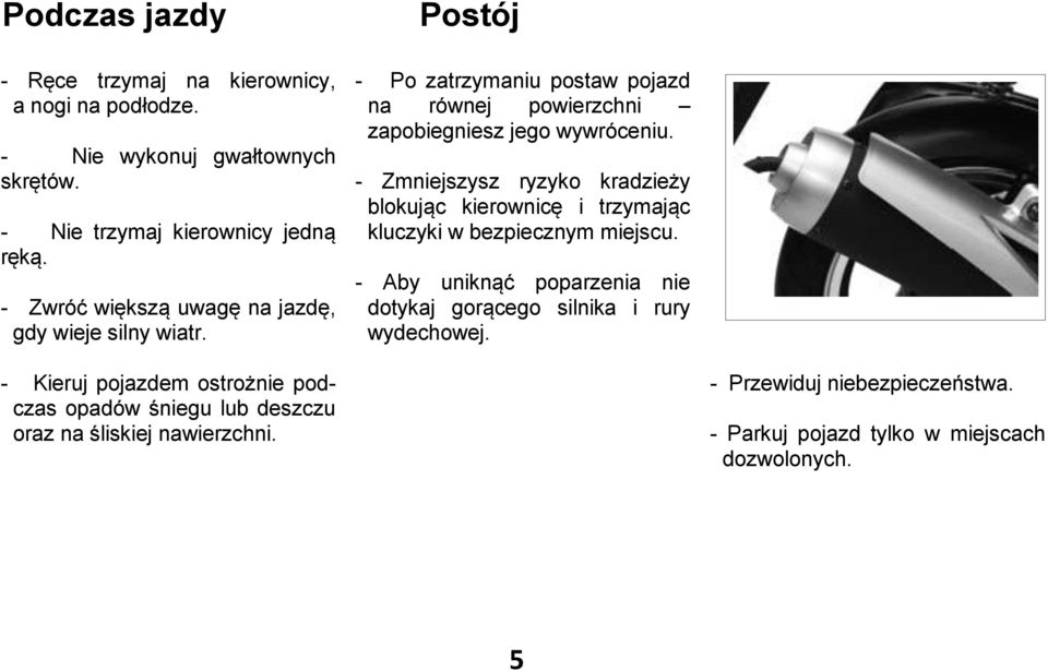 - Zmniejszysz ryzyko kradzieży blokując kierownicę i trzymając kluczyki w bezpiecznym miejscu.