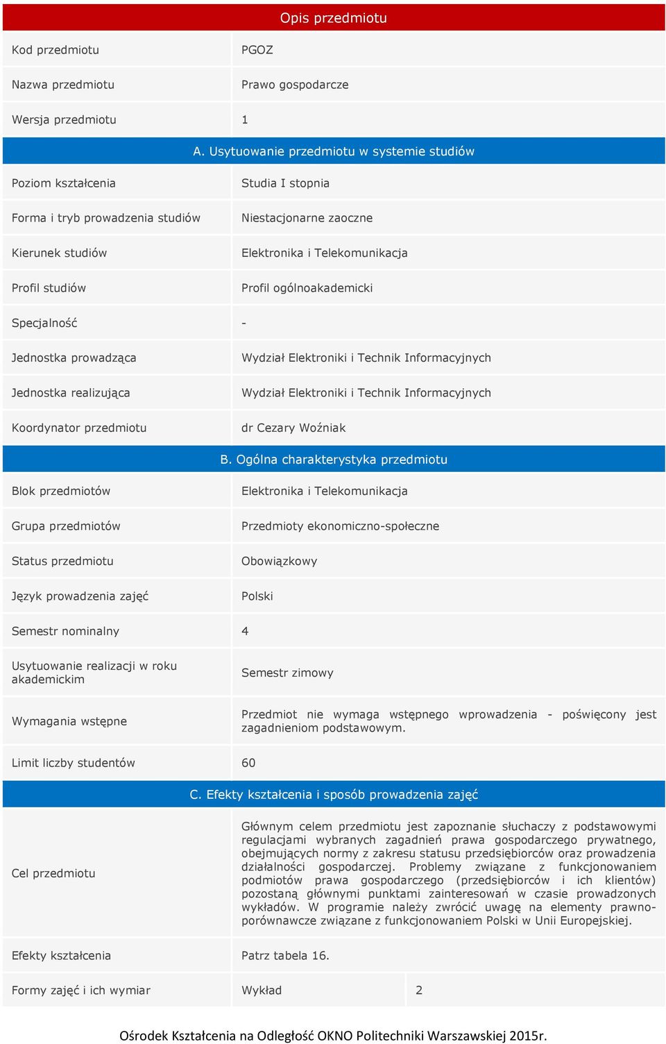 Profil ogólnoakademicki Specjalność - Jednostka prowadząca Wydział Elektroniki i Technik Informacyjnych Jednostka realizująca Wydział Elektroniki i Technik Informacyjnych Koordynator przedmiotu dr