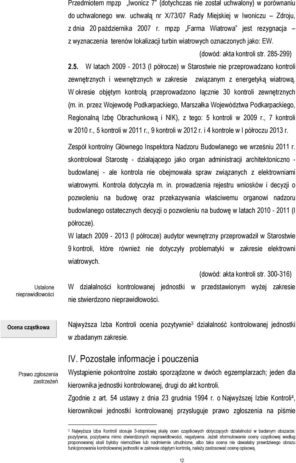 299) 2.5. W latach 2009-2013 (I półrocze) w Starostwie nie przeprowadzano kontroli zewnętrznych i wewnętrznych w zakresie związanym z energetyką wiatrową.