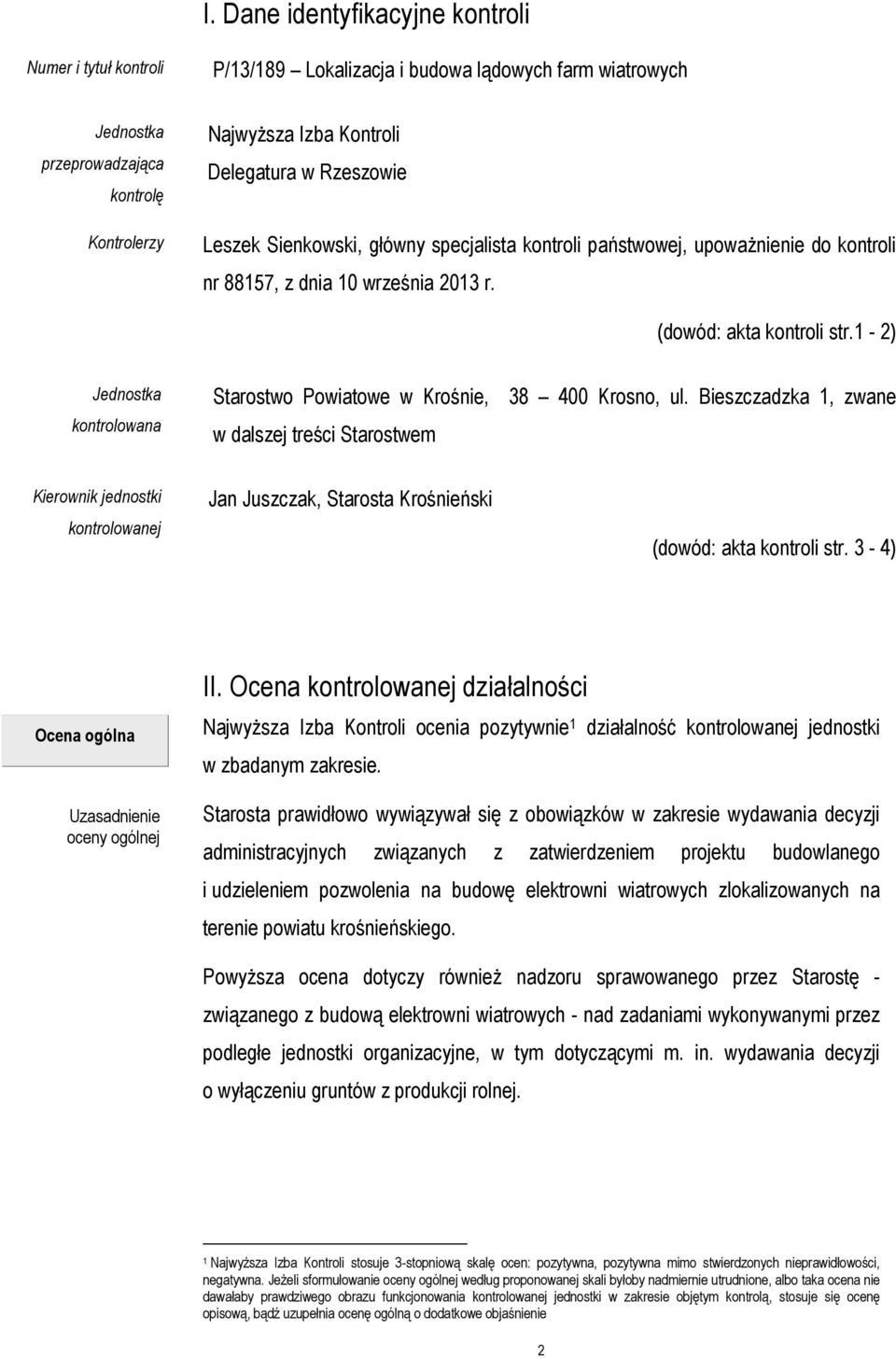 1-2) Jednostka kontrolowana Starostwo Powiatowe w Krośnie, w dalszej treści Starostwem 38 400 Krosno, ul.