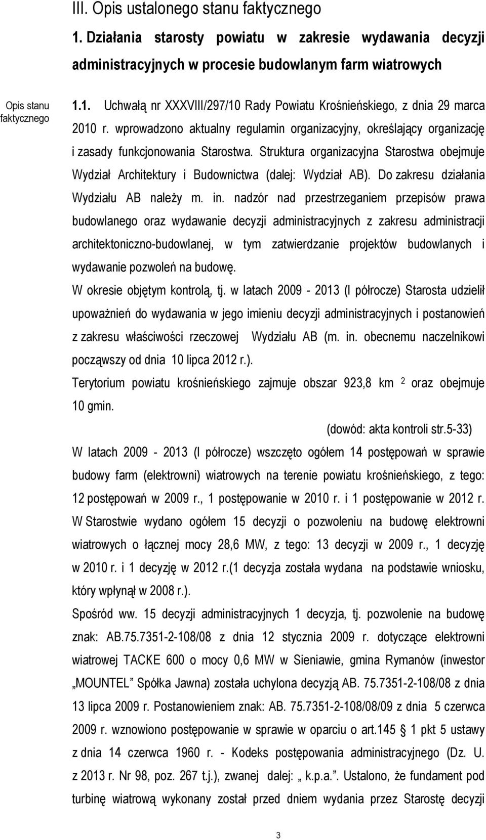 Struktura organizacyjna Starostwa obejmuje Wydział Architektury i Budownictwa (dalej: Wydział AB). Do zakresu działania Wydziału AB należy m. in.