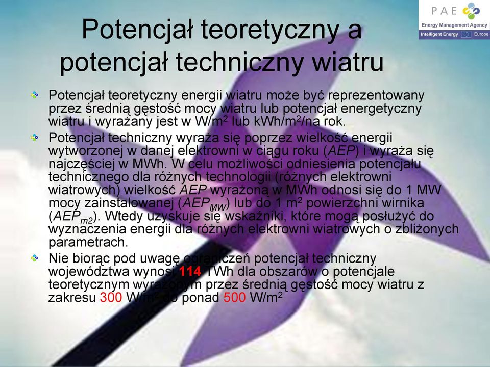 W celu mżliwści dniesienia ptencjału techniczneg dla różnych technlgii (różnych elektrwni wiatrwych) wielkść AEP wyrażną w MWh dnsi się d 1 MW mcy zainstalwanej (AEP MW ) lub d 1 m 2 pwierzchni