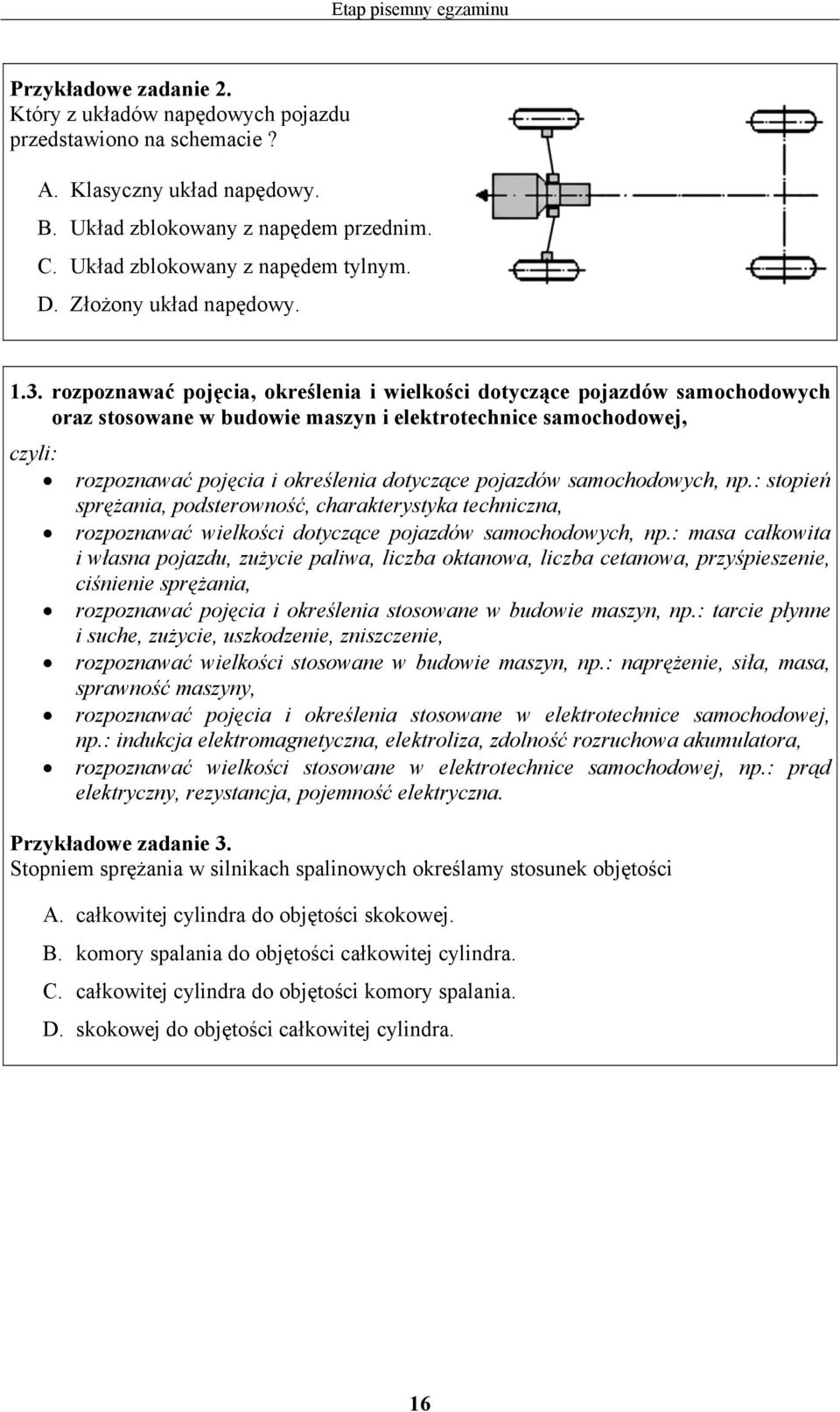 rozpoznawać pojęcia, określenia i wielkości dotyczące pojazdów samochodowych oraz stosowane w budowie maszyn i elektrotechnice samochodowej, czyli: rozpoznawać pojęcia i określenia dotyczące pojazdów