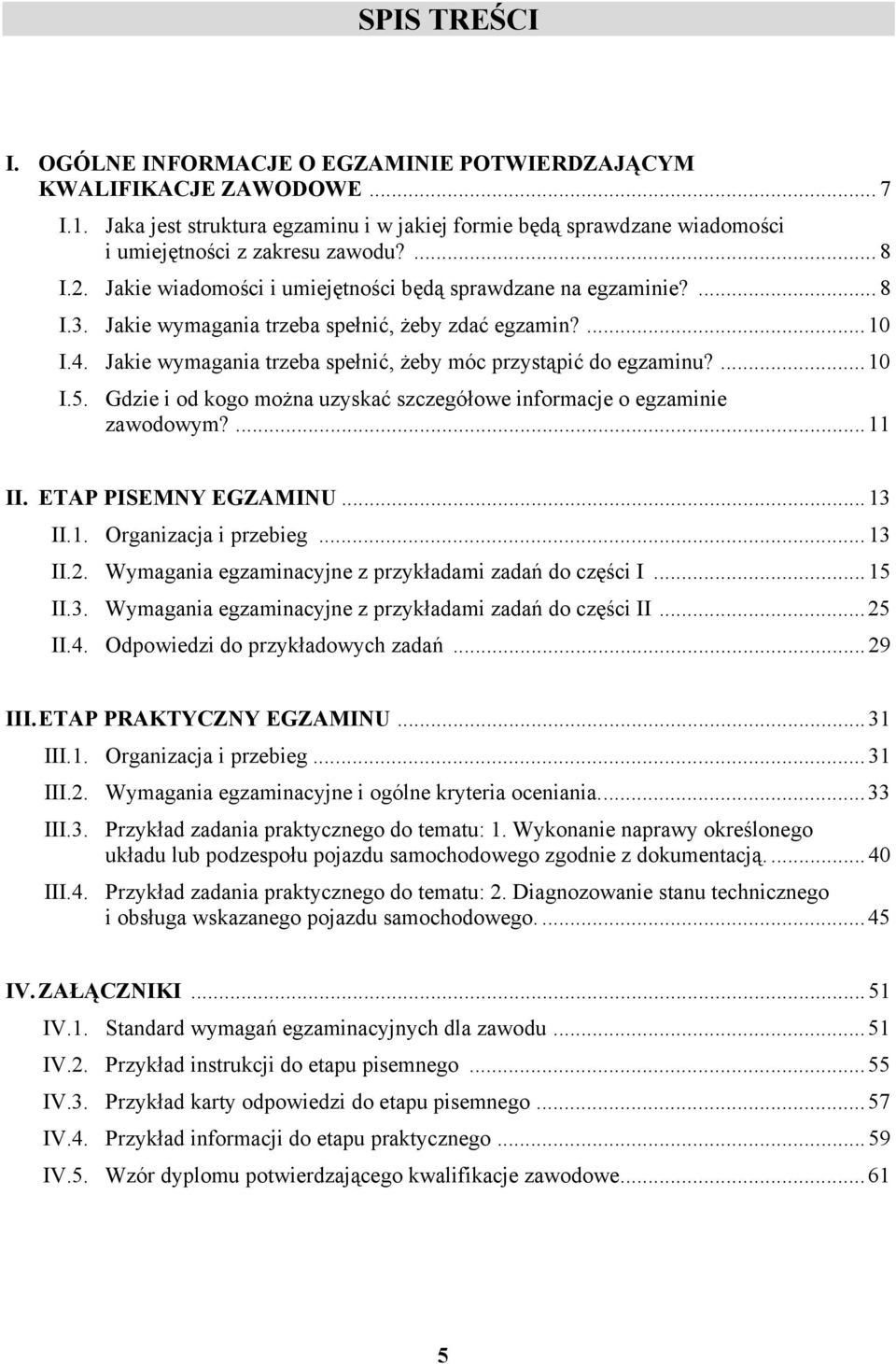 ...10 I.5. Gdzie i od kogo można uzyskać szczegółowe informacje o egzaminie zawodowym?...11 II. ETP PISEMNY EGZMINU...13 II.1. Organizacja i przebieg...13 II.2.