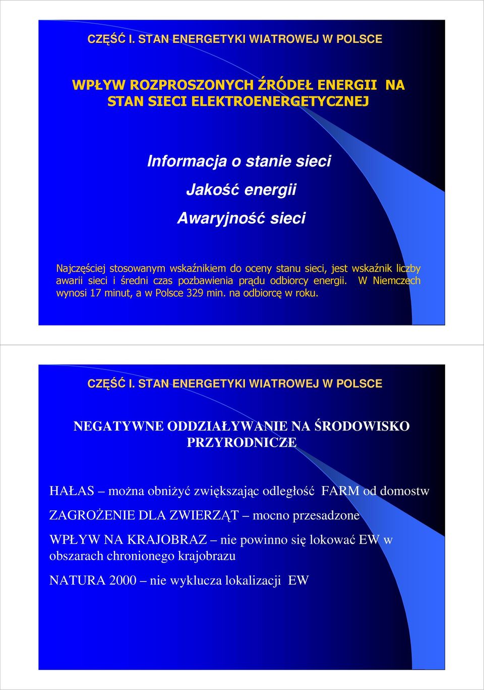 stosowanym wskaźnikiem do oceny stanu sieci, jest wskaźnik liczby awarii sieci i średni czas pozbawienia prądu odbiorcy energii.