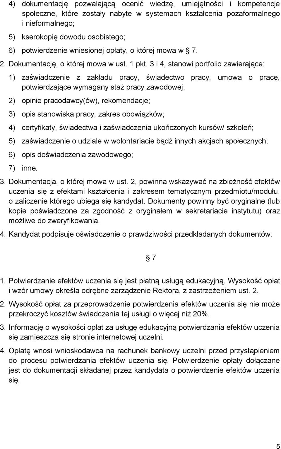 3 i 4, stanowi portfolio zawierające: 1) zaświadczenie z zakładu pracy, świadectwo pracy, umowa o pracę, potwierdzające wymagany staż pracy zawodowej; 2) opinie pracodawcy(ów), rekomendacje; 3) opis