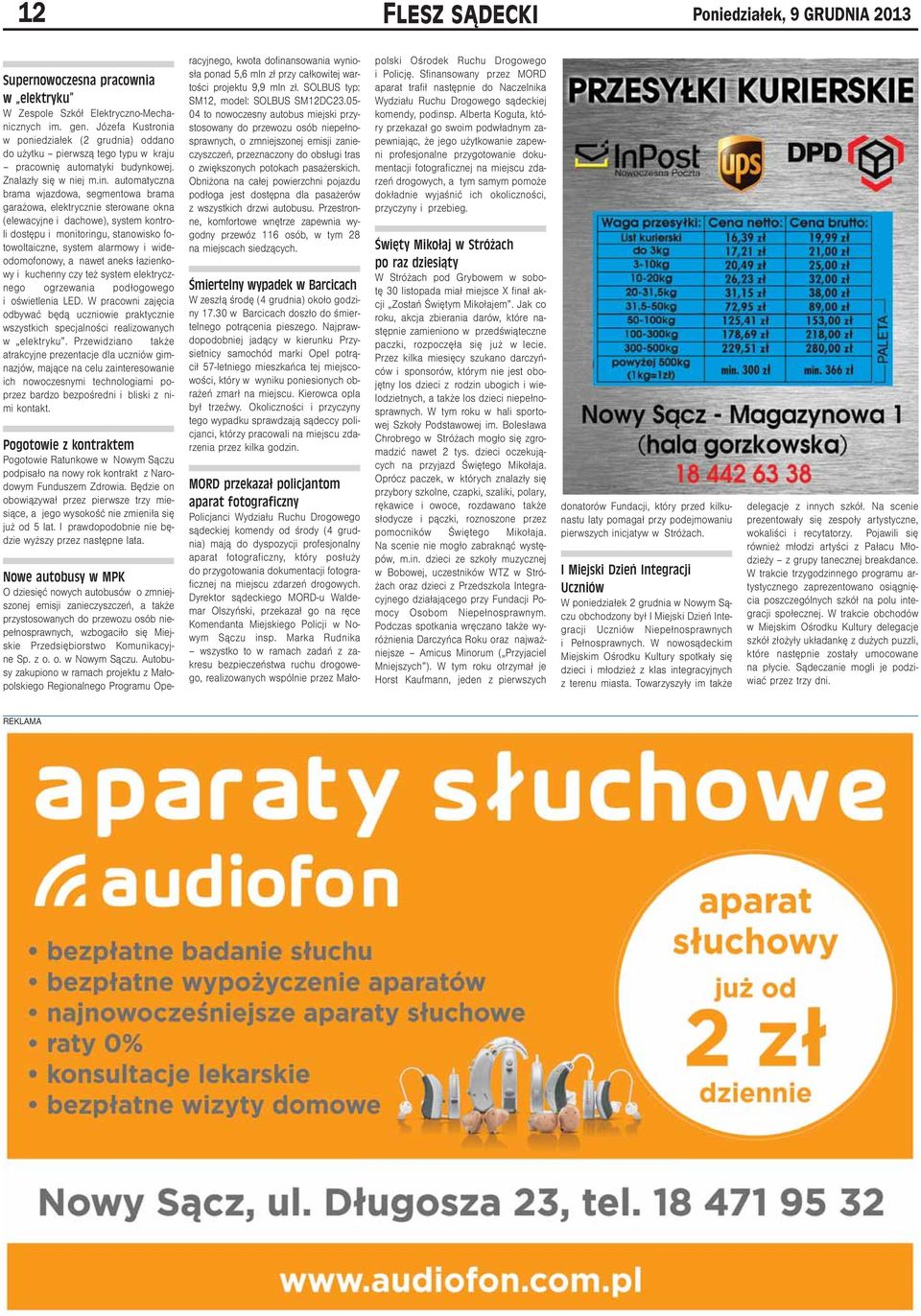 automatyczna brama wjazdowa, segmentowa brama garażowa, elektrycznie sterowane okna (elewacyjne i dachowe), system kontroli dostępu i monitoringu, stanowisko fotowoltaiczne, system alarmowy i