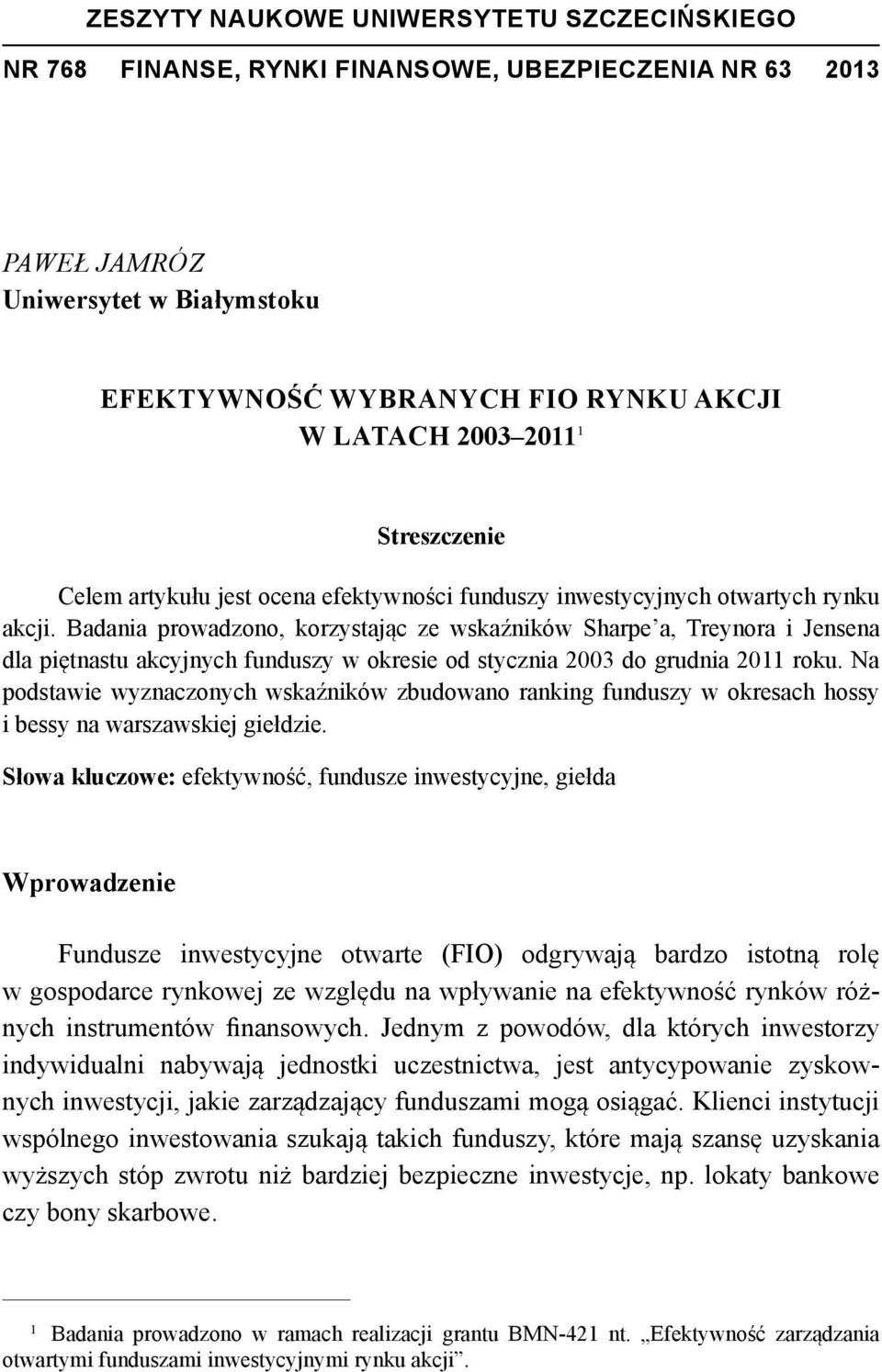 Badania rowadzono, korzystając ze wskaźników Share a, Treynora i Jensena dla iętnastu akcyjnych funduszy w okresie od stycznia 2003 do grudnia 2011 roku.