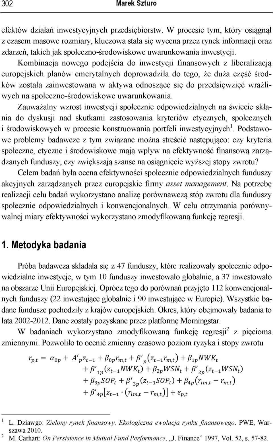 Kombinacja nowego podejścia do inwestycji finansowych z liberalizacją europejskich planów emerytalnych doprowadziła do tego, że duża część środków została zainwestowana w aktywa odnoszące się do