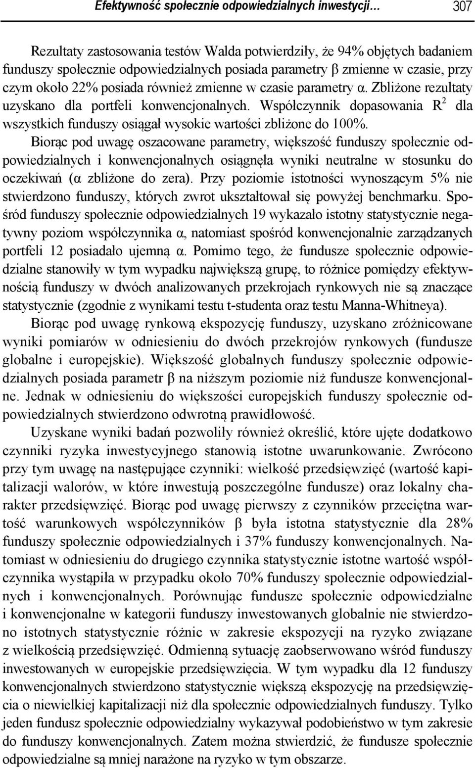 Współczynnik dopasowania R 2 dla wszystkich funduszy osiągał wysokie wartości zbliżone do 100%.