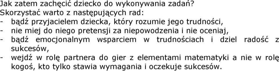 nie miej do niego pretensji za niepowodzenia i nie oceniaj, - bądź emocjonalnym wsparciem w