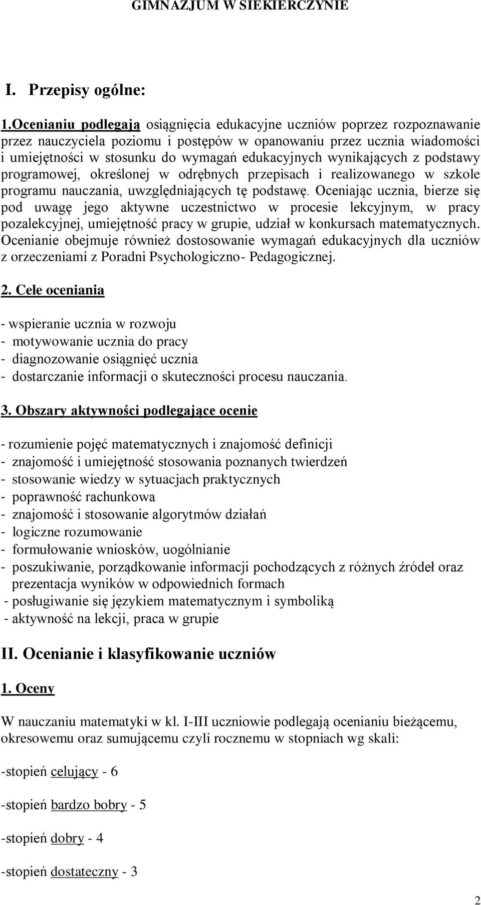 wynikających z podstawy programowej, określonej w odrębnych przepisach i realizowanego w szkole programu nauczania, uwzględniających tę podstawę.