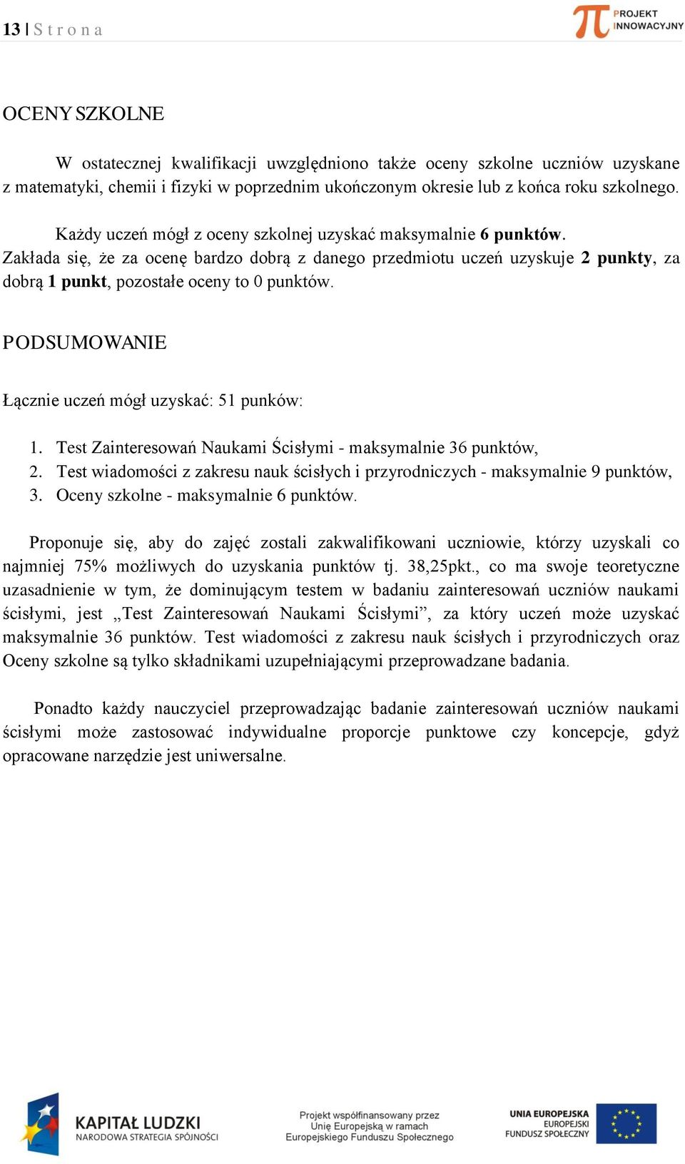 PODSUMOWANIE Łąznie uzeń mógł uzyskć: 5 punków:. Test Zinteresowń Nukmi Śisłymi - mksymlnie 6 punktów,. Test wiomośi z zkresu nuk śisłyh i przyronizyh - mksymlnie 9 punktów,.