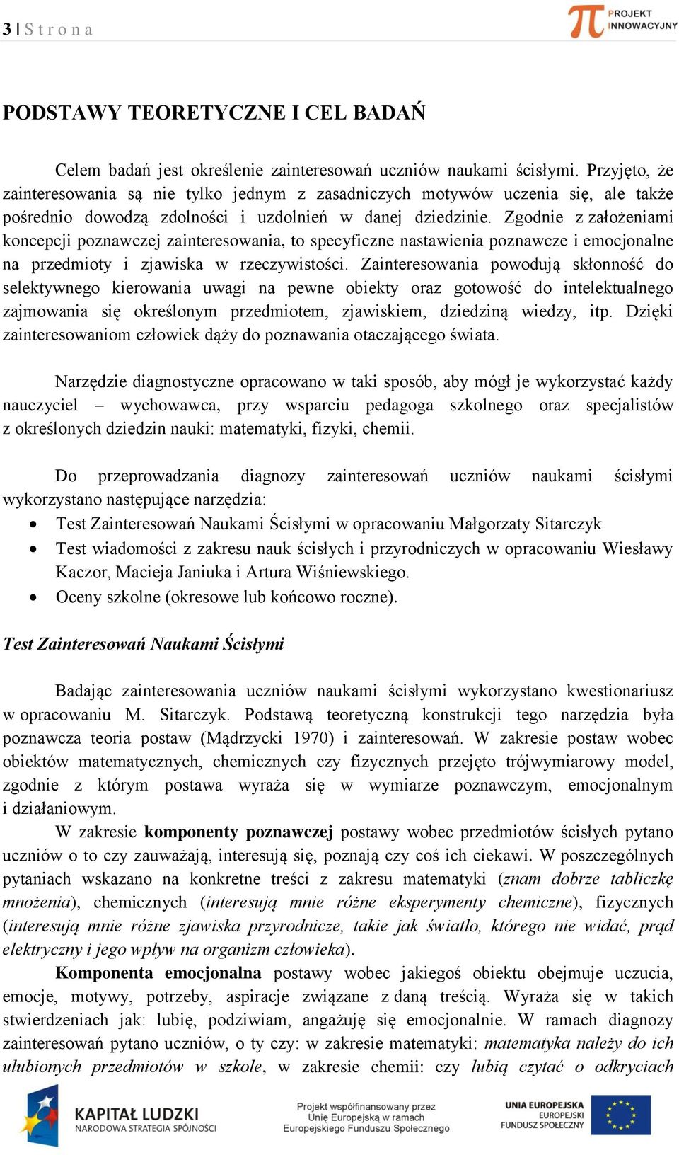 Zgonie z złożenimi konepji poznwzej zinteresowni, to speyfizne nstwieni poznwze i emojonlne n przemioty i zjwisk w rzezywistośi.