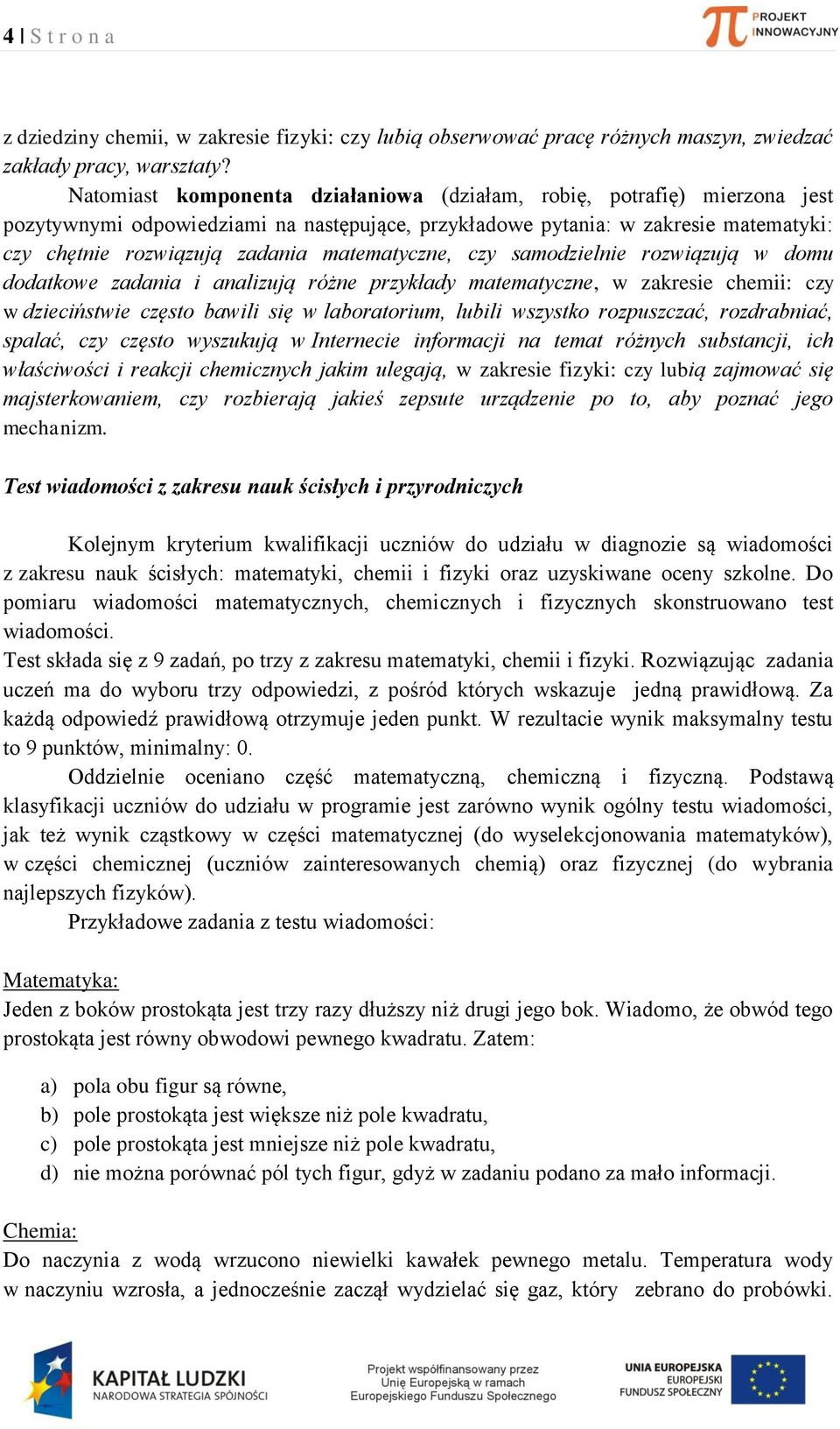 omu otkowe zni i nlizują różne przykły mtemtyzne, w zkresie hemii: zy w zieiństwie zęsto wili się w lortorium, luili wszystko rozpuszzć, rozrnić, splć, zy zęsto wyszukują w Interneie informji n temt