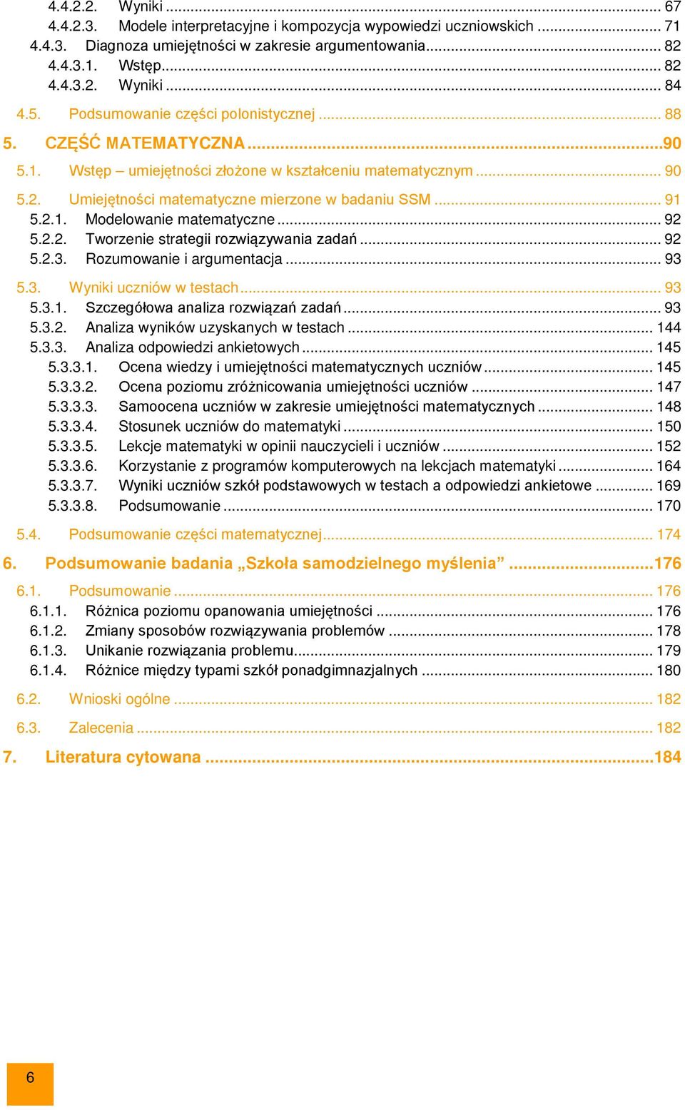 2.1. Modelowanie matematyczne... 92 5.2.2. Tworzenie strategii rozwiązywania zadań... 92 5.2.3. Rozumowanie i argumentacja... 93 5.3. Wyniki uczniów w testach... 93 5.3.1. Szczegółowa analiza rozwiązań zadań.