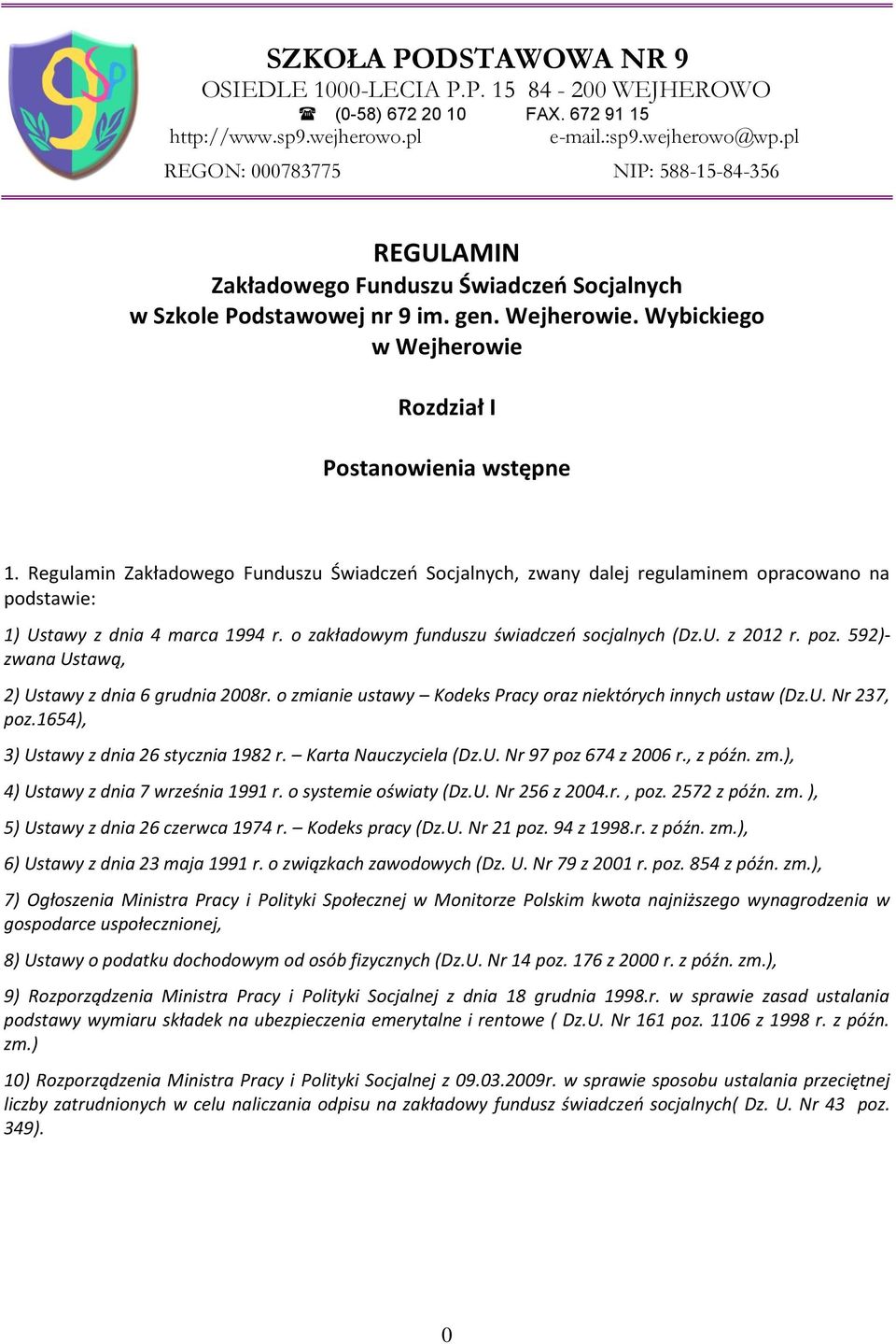 Regulamin Zakładowego Funduszu Świadczeń Socjalnych, zwany dalej regulaminem opracowano na podstawie: 1) Ustawy z dnia 4 marca 1994 r. o zakładowym funduszu świadczeń socjalnych (Dz.U. z 2012 r. poz.