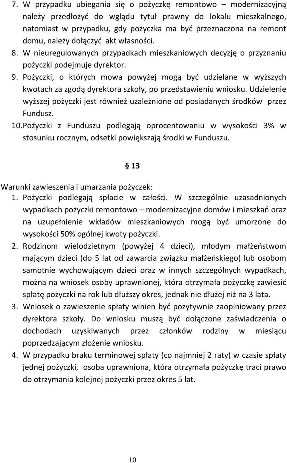 Pożyczki, o których mowa powyżej mogą być udzielane w wyższych kwotach za zgodą dyrektora szkoły, po przedstawieniu wniosku.