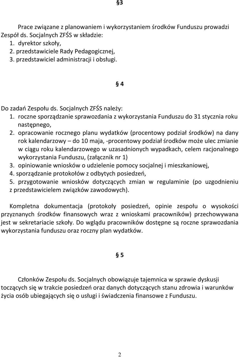 opracowanie rocznego planu wydatków (procentowy podział środków) na dany rok kalendarzowy do 10 maja, -procentowy podział środków może ulec zmianie w ciągu roku kalendarzowego w uzasadnionych