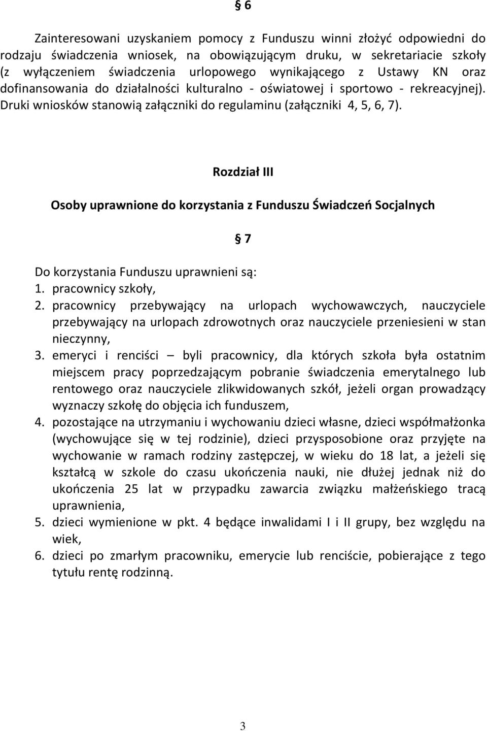 Rozdział III Osoby uprawnione do korzystania z Funduszu Świadczeń Socjalnych 7 Do korzystania Funduszu uprawnieni są: 1. pracownicy szkoły, 2.