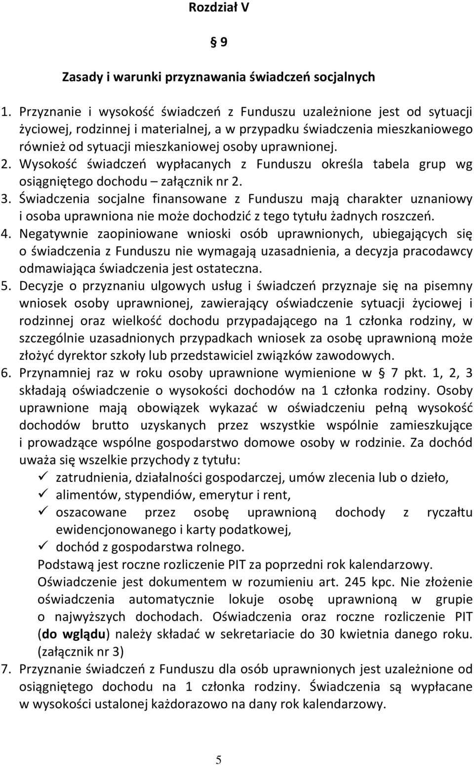 2. Wysokość świadczeń wypłacanych z Funduszu określa tabela grup wg osiągniętego dochodu załącznik nr 2. 3.