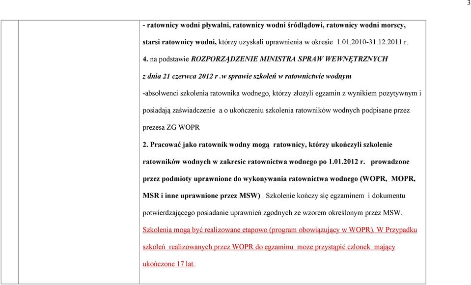 w sprawie szkoleń w ratownictwie wodnym -absolwenci szkolenia ratownika wodnego, którzy złożyli egzamin z wynikiem pozytywnym i posiadają zaświadczenie a o ukończeniu szkolenia ratowników wodnych