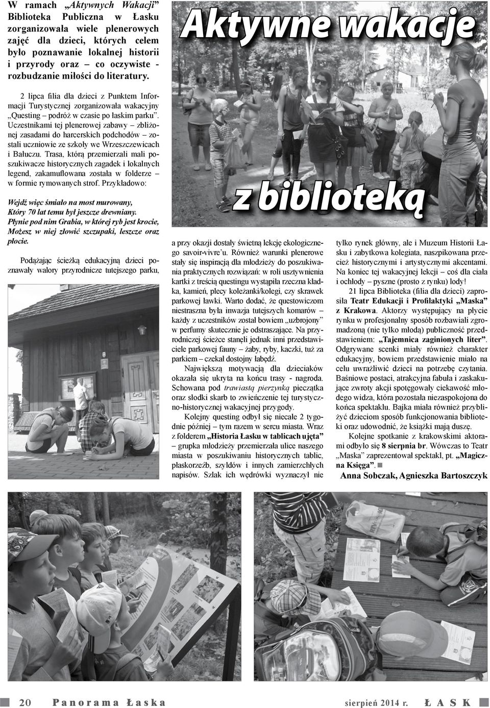 Uczestnikami tej plenerowej zabawy zbliżonej zasadami do harcerskich podchodów zostali uczniowie ze szkoły we Wrzeszczewicach i Bałuczu.