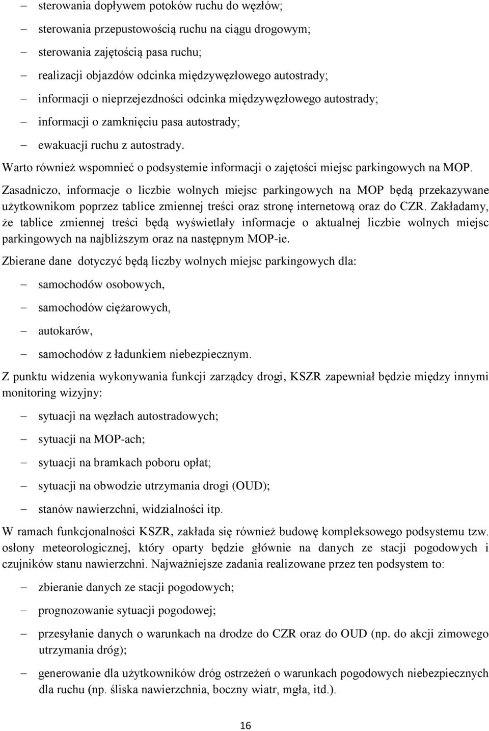 Warto również wspomnieć o podsystemie informacji o zajętości miejsc parkingowych na MOP.