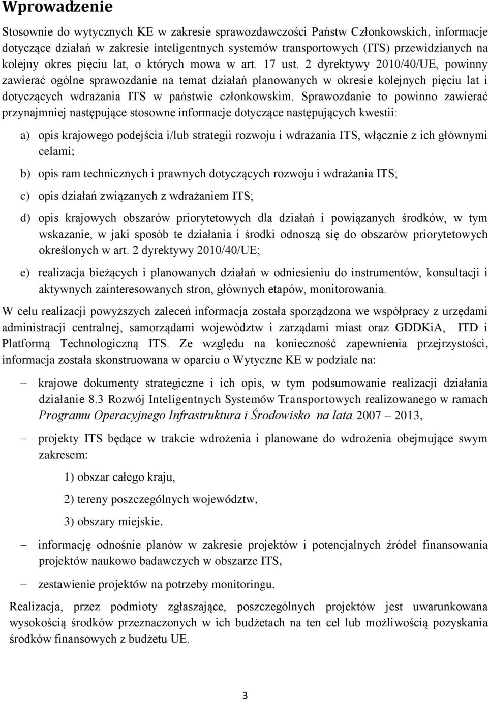 2 dyrektywy 2010/40/UE, powinny zawierać ogólne sprawozdanie na temat działań planowanych w okresie kolejnych pięciu lat i dotyczących wdrażania ITS w państwie członkowskim.