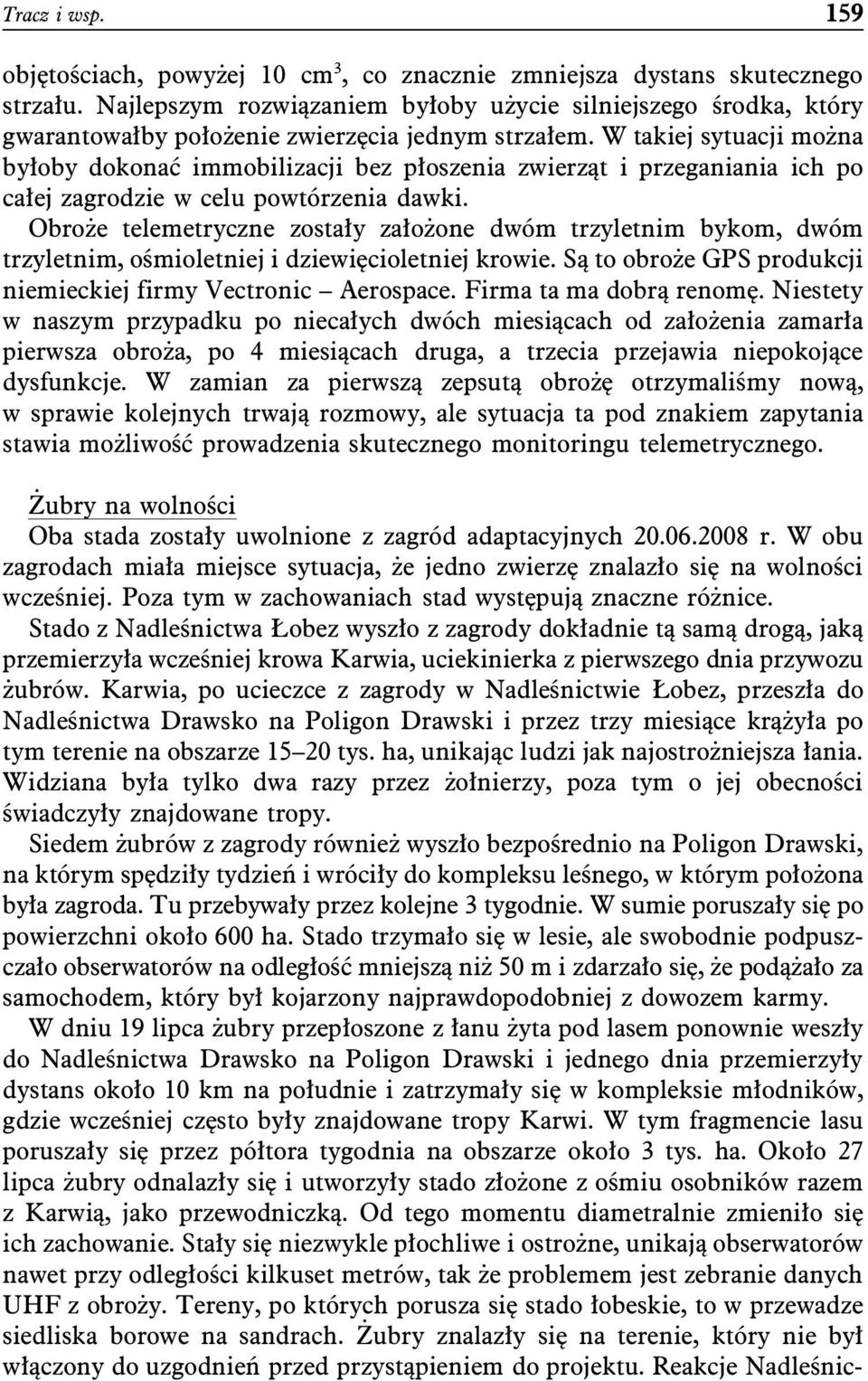 W takiej sytuacji można byłoby dokonać immobilizacji bez płoszenia zwierząt i przeganiania ich po całej zagrodzie w celu powtórzenia dawki.