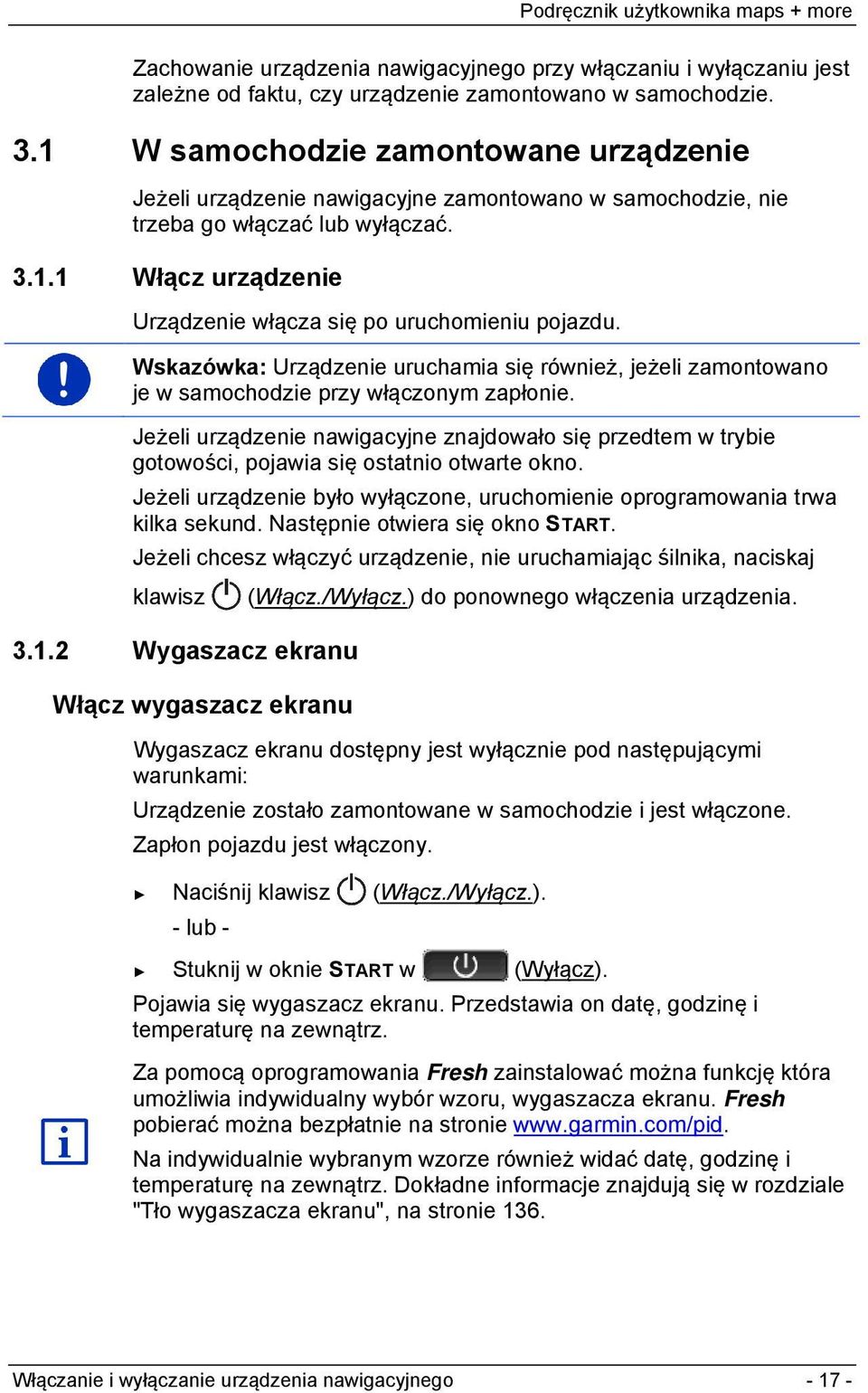 Wskazówka: Urządzenie uruchamia się również, jeżeli zamontowano je w samochodzie przy włączonym zapłonie.