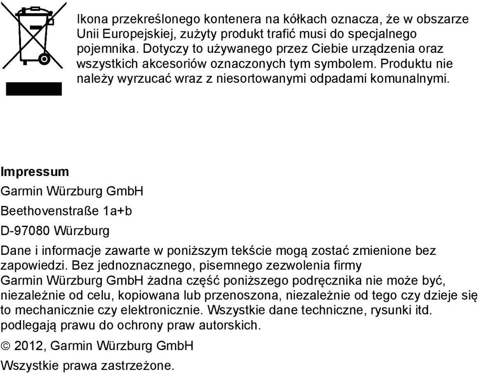 Impressum Garmin Würzburg GmbH Beethovenstraße 1a+b D-97080 Würzburg Dane i informacje zawarte w poniższym tekście mogą zostać zmienione bez zapowiedzi.