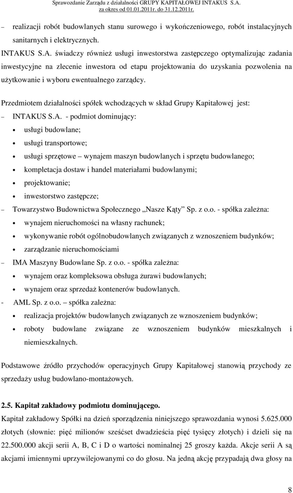 optymalizując zadania inwestycyjne na zlecenie inwestora od etapu projektowania do uzyskania pozwolenia na użytkowanie i wyboru ewentualnego zarządcy.