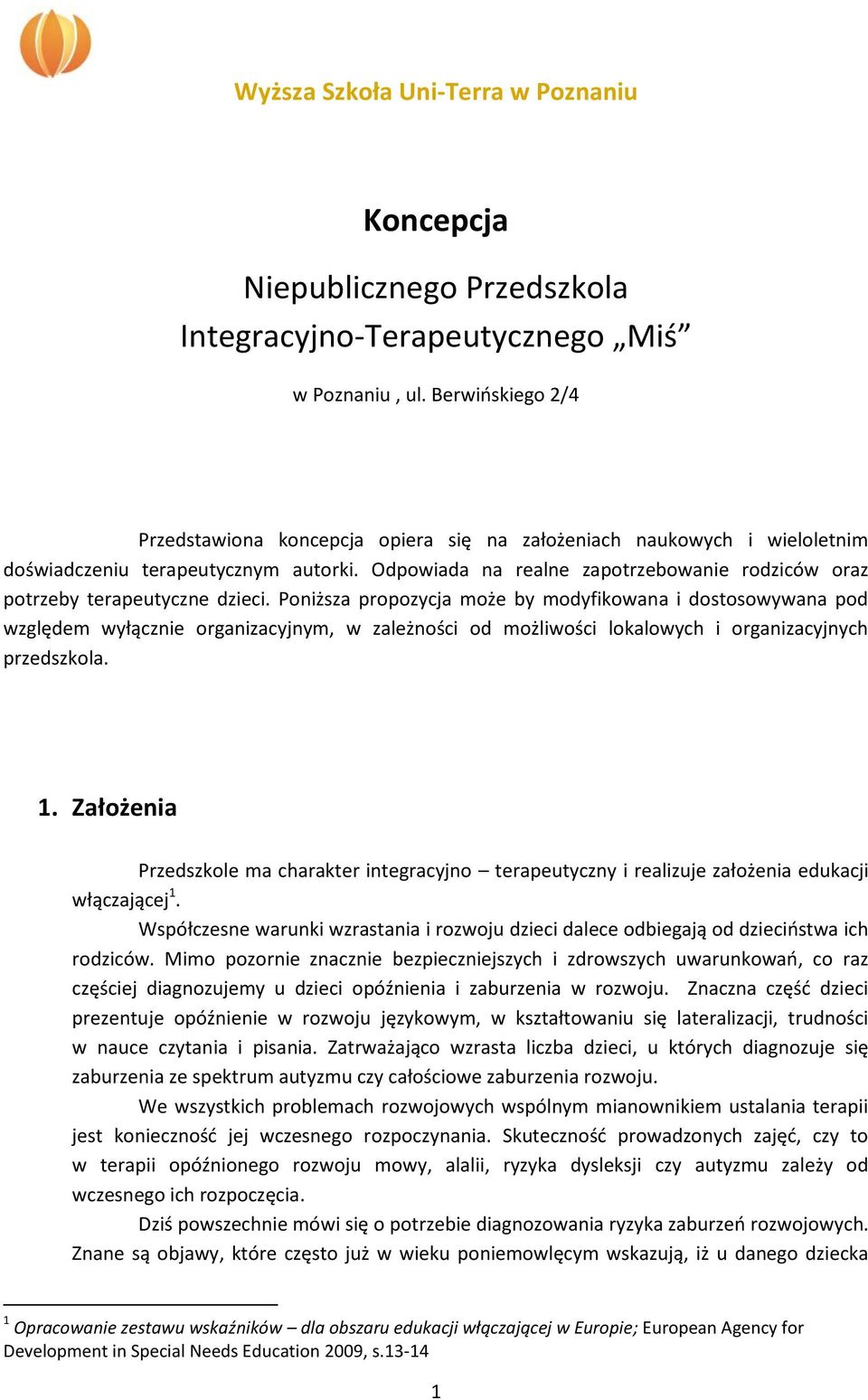 Odpowiada na realne zapotrzebowanie rodziców oraz potrzeby terapeutyczne dzieci.