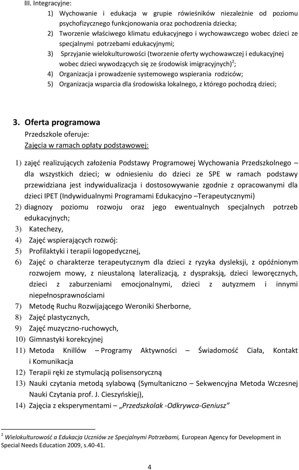 imigracyjnych) 2 ; 4) Organizacja i prowadzenie systemowego wspierania rodziców; 5) Organizacja wsparcia dla środowiska lokalnego, z którego pochodzą dzieci; 3.