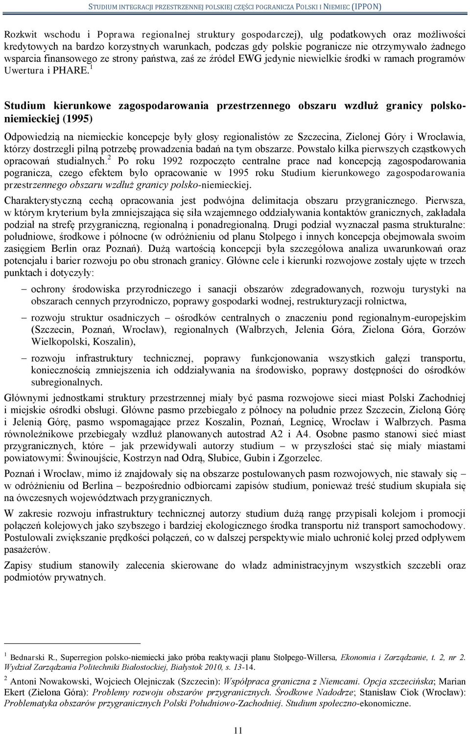 1 Studium kierunkowe zagospodarowania przestrzennego obszaru wzdłuż granicy polskoniemieckiej (1995) Odpowiedzią na niemieckie koncepcje były głosy regionalistów ze Szczecina, Zielonej Góry i