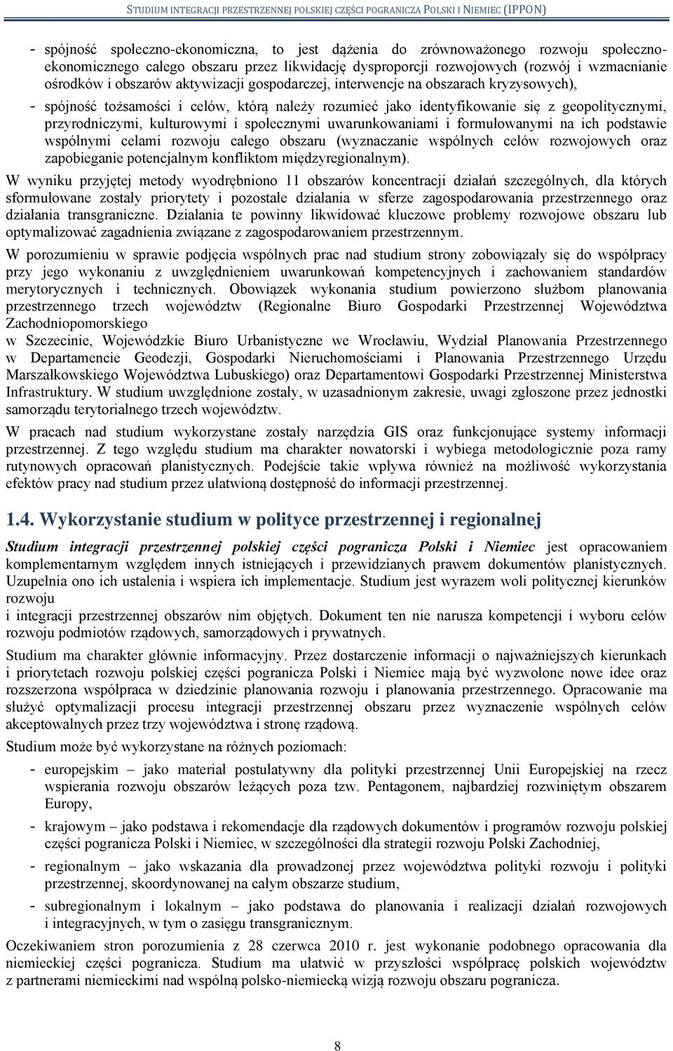 społecznymi uwarunkowaniami i formułowanymi na ich podstawie wspólnymi celami rozwoju całego obszaru (wyznaczanie wspólnych celów rozwojowych oraz zapobieganie potencjalnym konfliktom