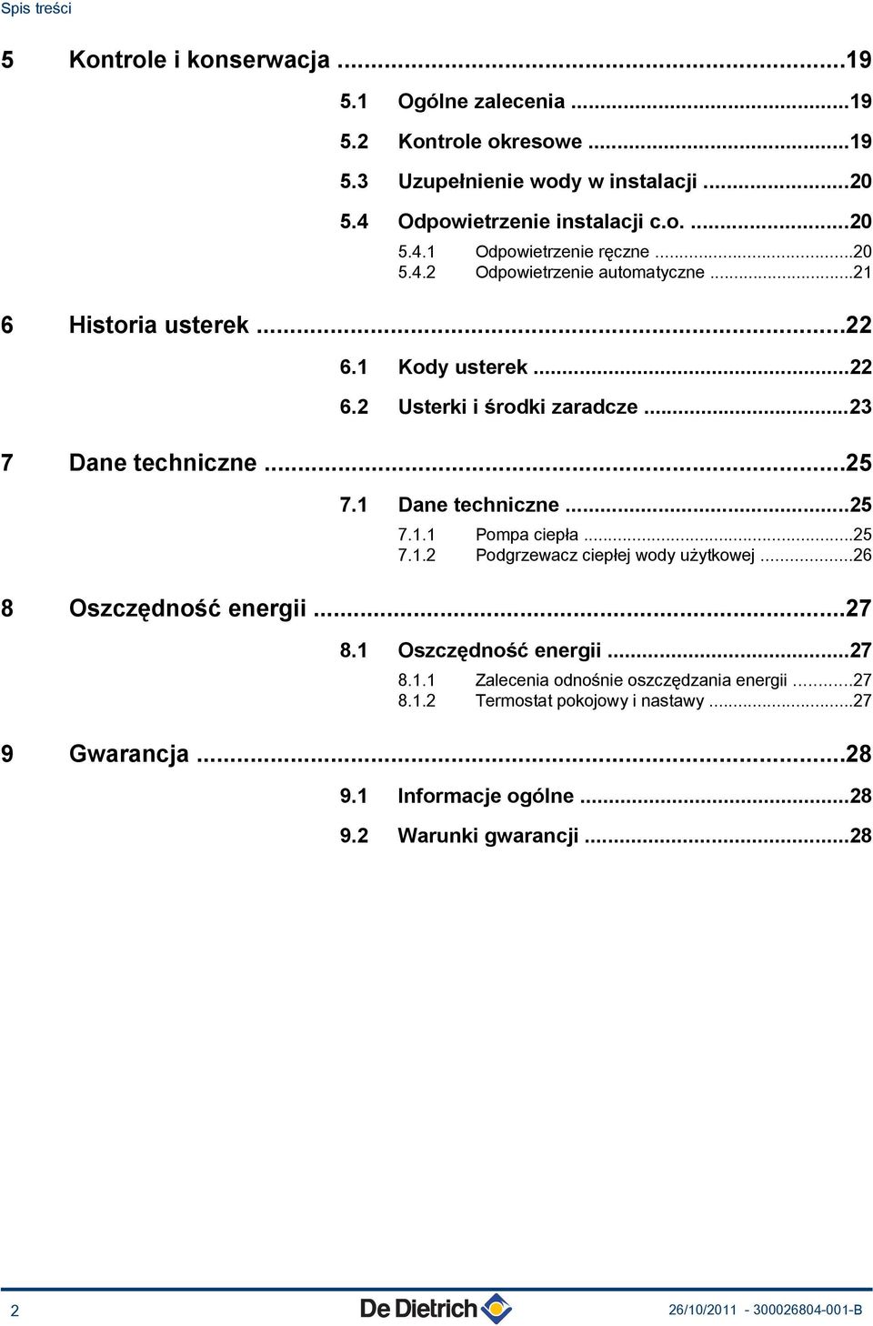 ..25 7.1.2 Podgrzewacz ciepłej wody użytkowej...26 8 Oszczędność energii...27 8.1 Oszczędność energii...27 8.1.1 Zalecenia odnośnie oszczędzania energii...27 8.1.2 Termostat pokojowy i nastawy.