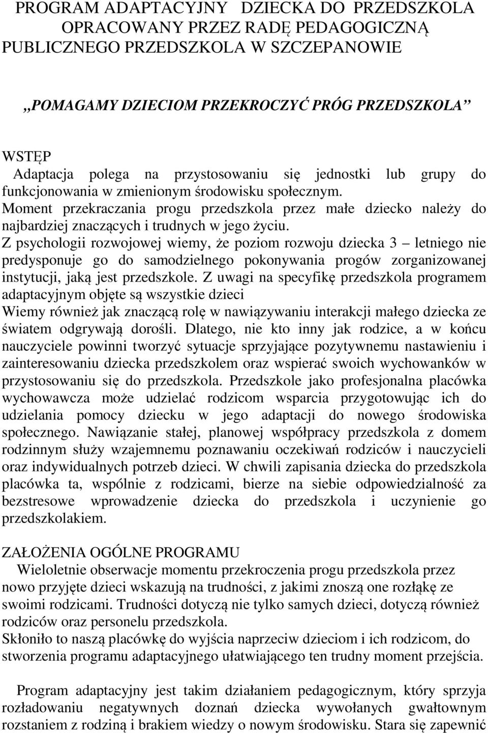 Moment przekraczania progu przedszkola przez małe dziecko należy do najbardziej znaczących i trudnych w jego życiu.