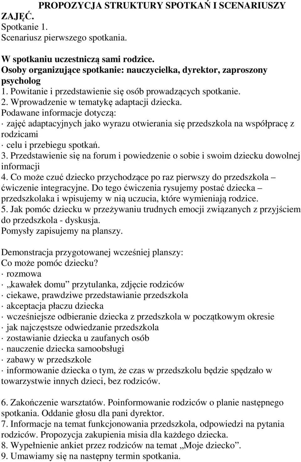 Podawane informacje dotyczą: zajęć adaptacyjnych jako wyrazu otwierania się przedszkola na współpracę z rodzicami celu i przebiegu spotkań. 3.