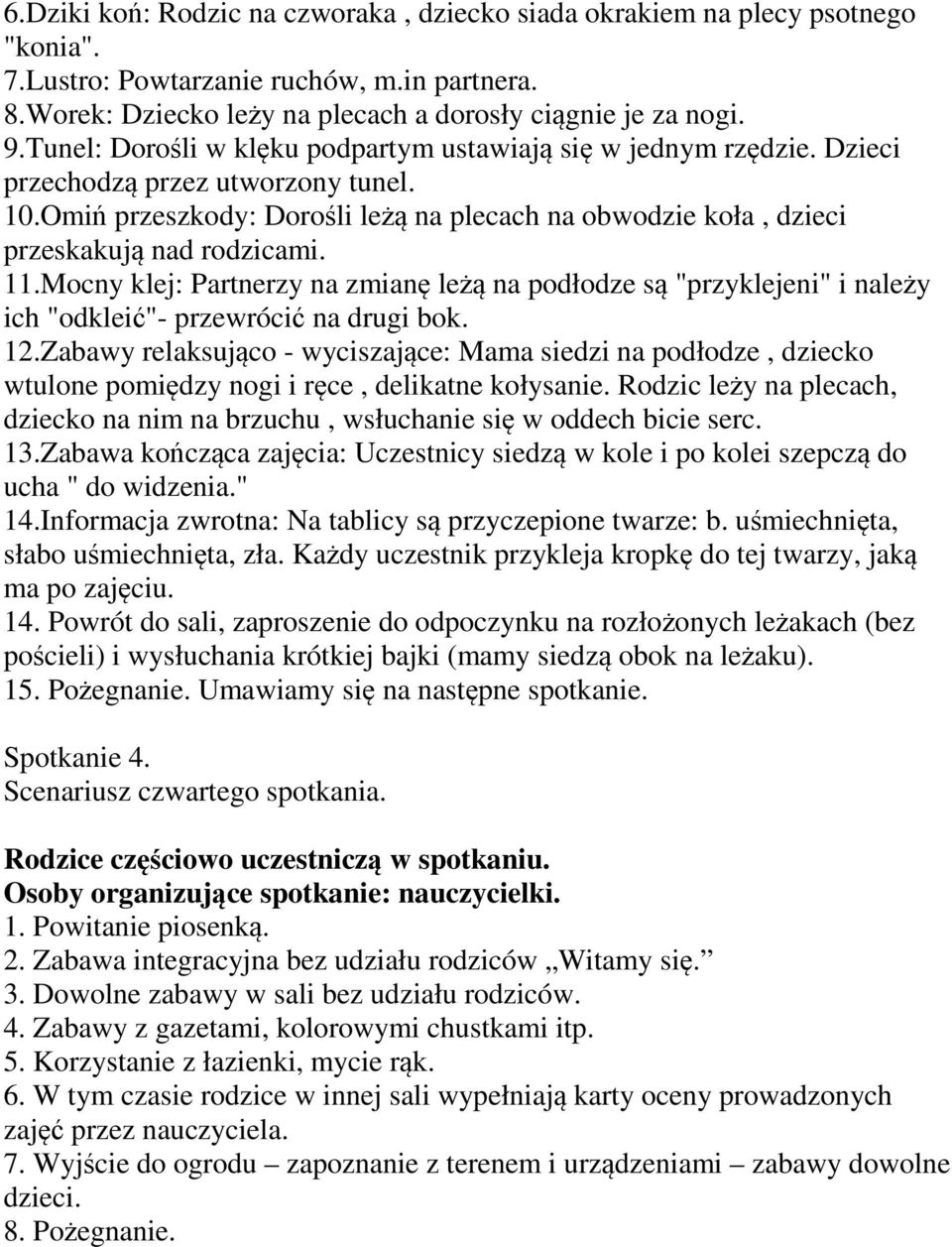 Omiń przeszkody: Dorośli leżą na plecach na obwodzie koła, dzieci przeskakują nad rodzicami. 11.