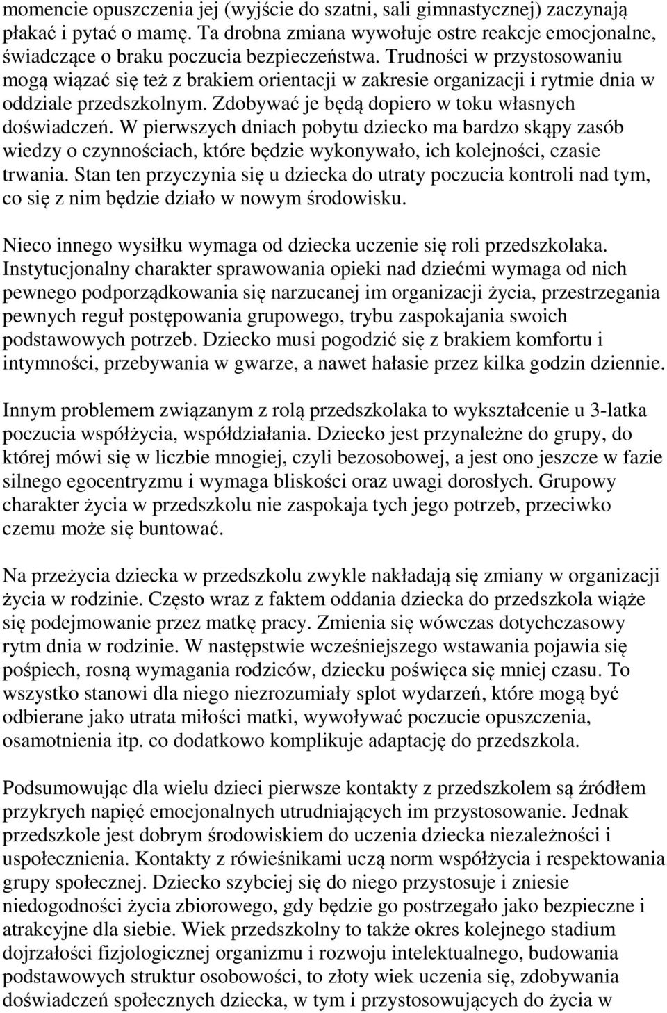 W pierwszych dniach pobytu dziecko ma bardzo skąpy zasób wiedzy o czynnościach, które będzie wykonywało, ich kolejności, czasie trwania.