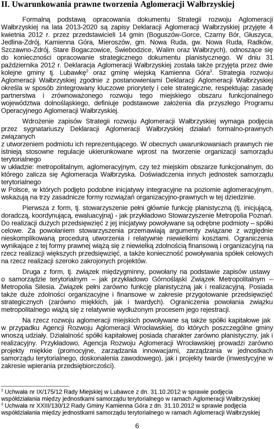 Nwa Ruda, Radków, Szczawn-Zdrój, Stare Bgaczwice, Świebdzice, Walim raz Wałbrzych), dnszące się d kniecznści pracwanie strategiczneg dkumentu planistyczneg. W dniu 31 października 2012 r.