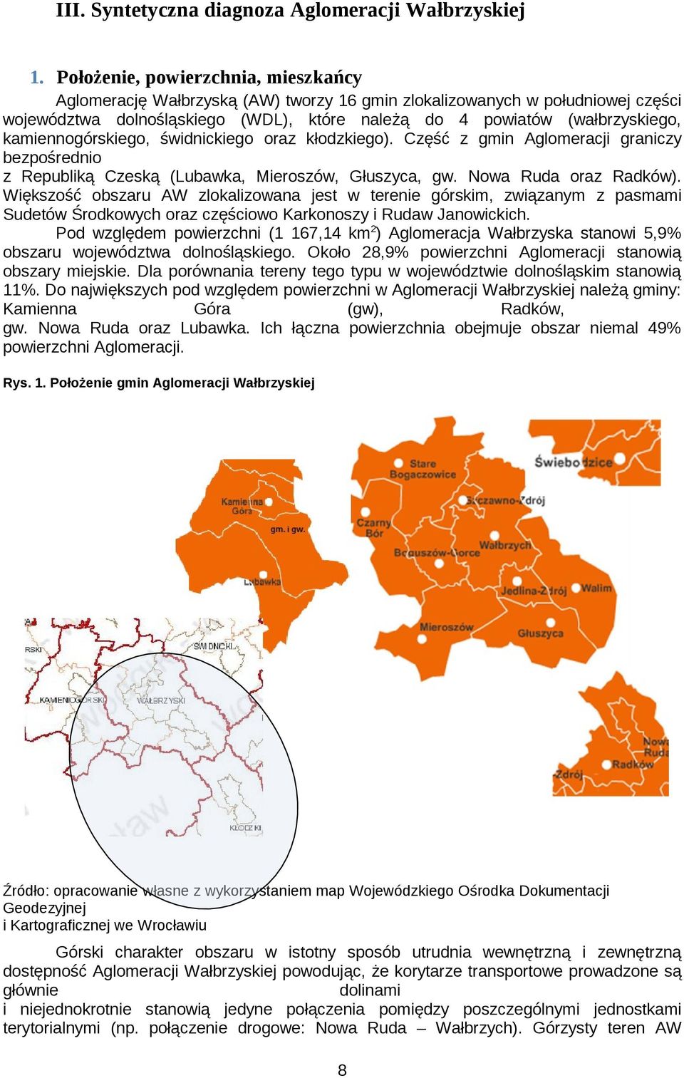 świdnickieg raz kłdzkieg). Część z gmin Aglmeracji graniczy bezpśredni z Republiką Czeską (Lubawka, Mierszów, Głuszyca, gw. Nwa Ruda raz Radków).