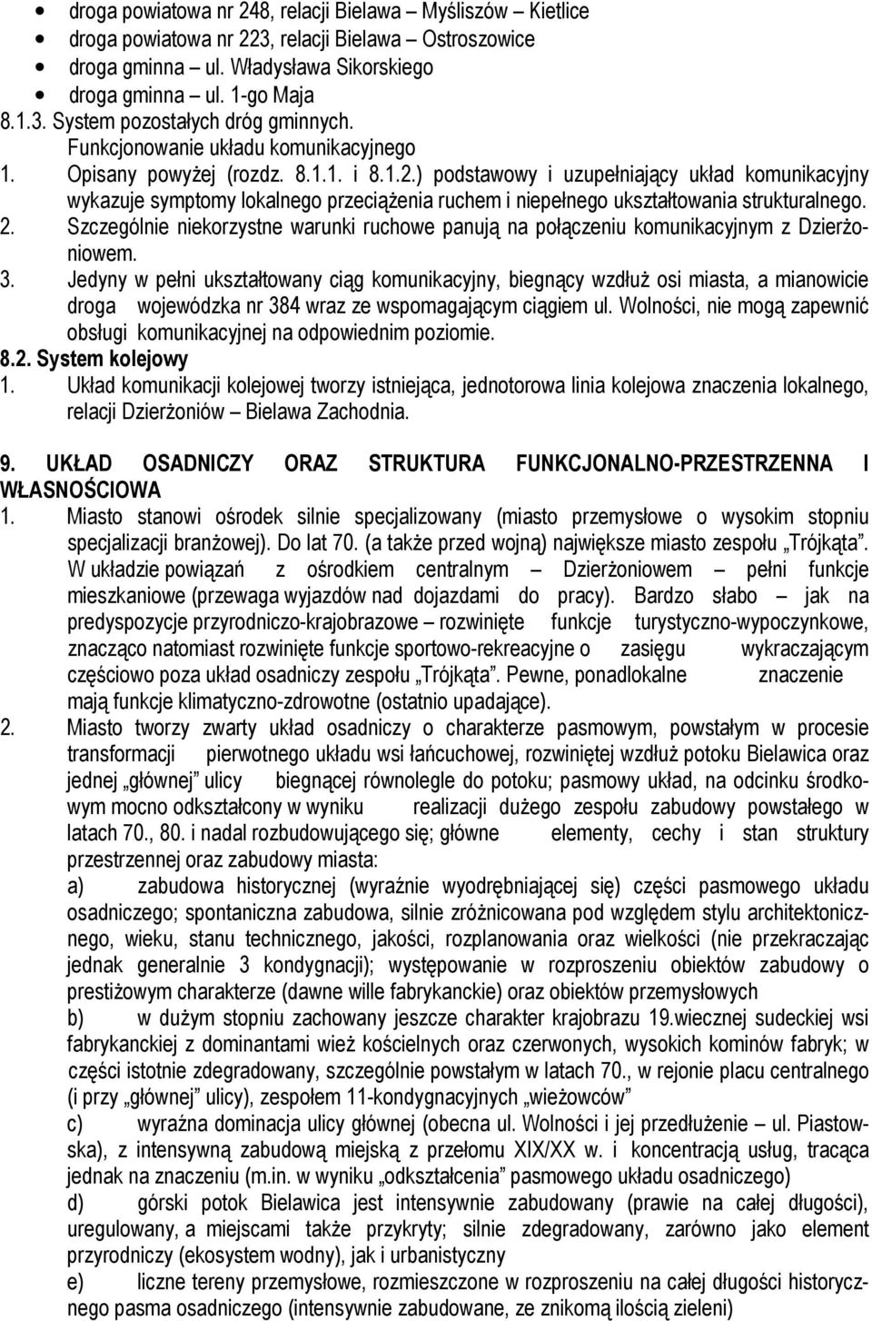 ) podstawowy i uzupełniający układ komunikacyjny wykazuje symptomy lokalnego przeciążenia ruchem i niepełnego ukształtowania strukturalnego. 2.