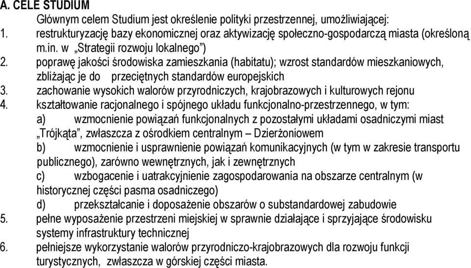 zachowanie wysokich walorów przyrodniczych, krajobrazowych i kulturowych rejonu 4.