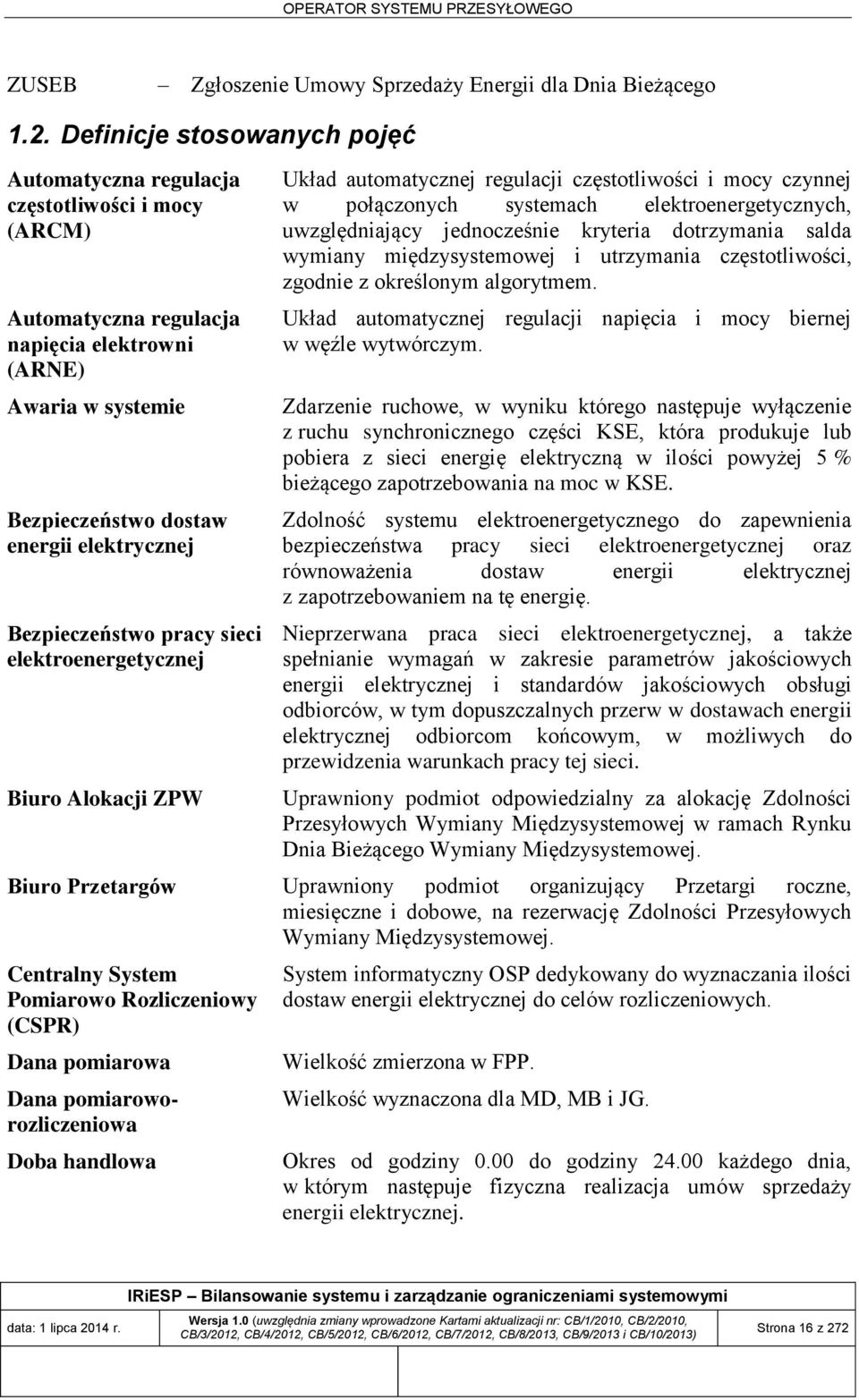 Bezpieczeństwo pracy sieci elektroenergetycznej Biuro Alokacji ZPW Układ automatycznej regulacji częstotliwości i mocy czynnej w połączonych systemach elektroenergetycznych, uwzględniający