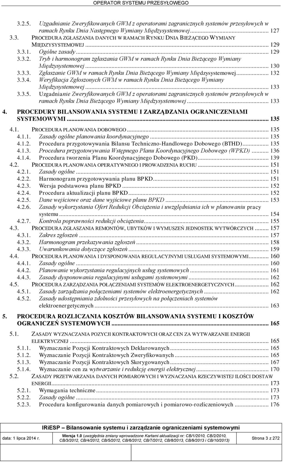 .. 132 3.3.4. Weryfikacja Zgłoszonych GWM w ramach Rynku Dnia Bieżącego Wymiany Międzysystemowej... 133 3.3.5.