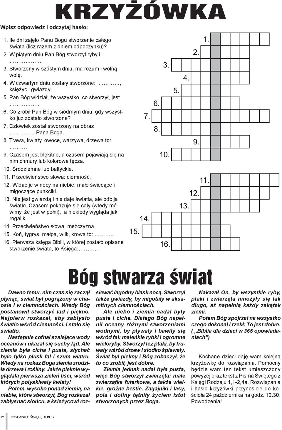 Co zrobił Pan Bóg w siódmym dniu, gdy wszystko już zostało stworzone? 7. Człowiek został stworzony na obraz i Pana Boga. KRZYŻÓWKA 8. Trawa, kwiaty, owoce, warzywa, drzewa to:. 9.