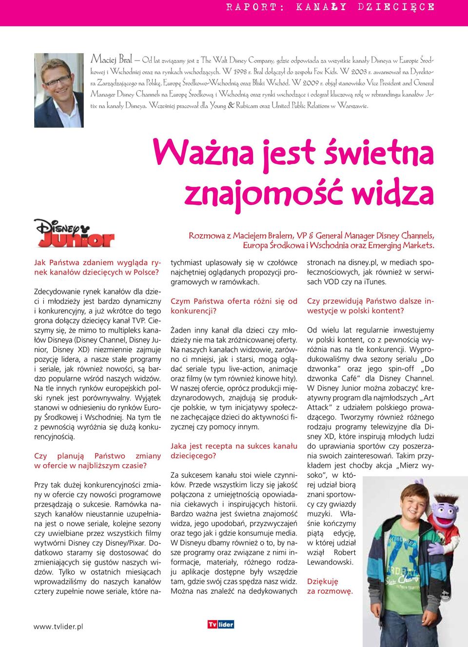 objął stanowisko Vice President and General Manager Disney Channels na Europę Środkową i Wschodnią oraz rynki wschodzące i odegrał kluczową rolę w rebrandingu kanałów Jetix na kanały Disneya.